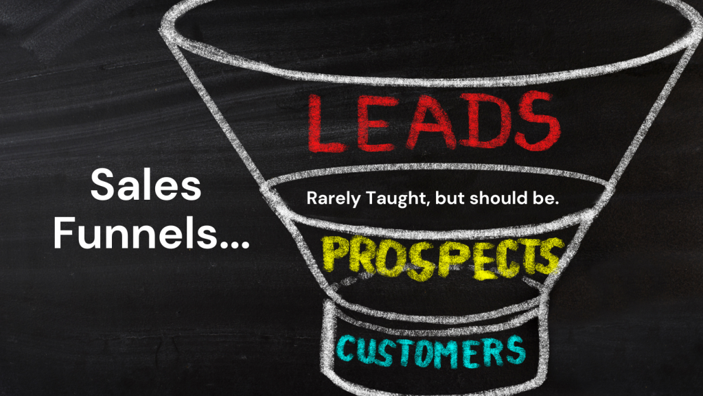 Sales Funnels, Rarely Taught, but should be!