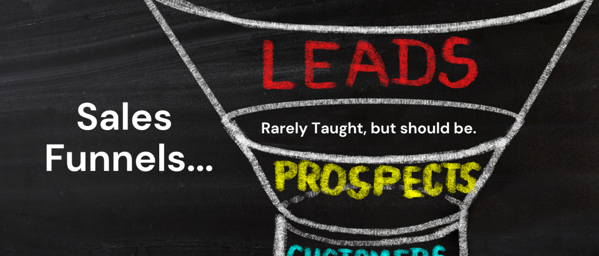 Sales Funnels, Rarely Taught, but should be!